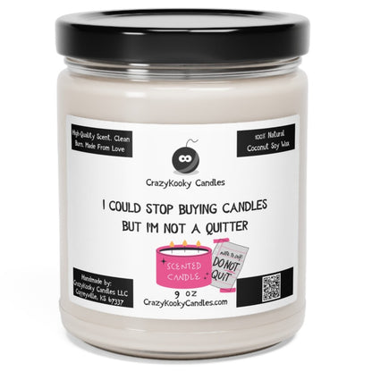 I COULD STOP BUYING CANDLES BUT I'M NOT A QUITTER - Funny Candle, Scented Coconut Soy Candle, 9oz - CrazyKooky Candles LLC
