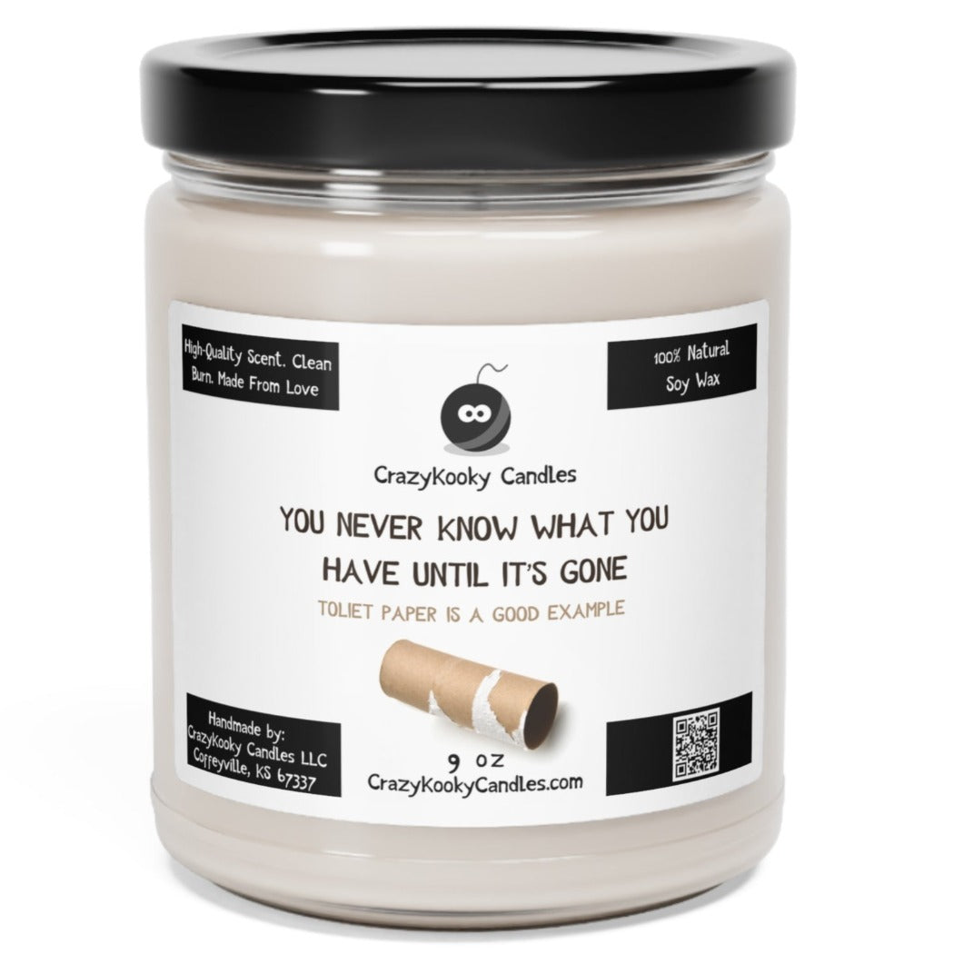 YOU NEVER KNOW WHAT YOU HAVE UNTIL IT'S GONE - Funny Candle, Scented Soy Candle, 9oz - CrazyKooky Candles LLC