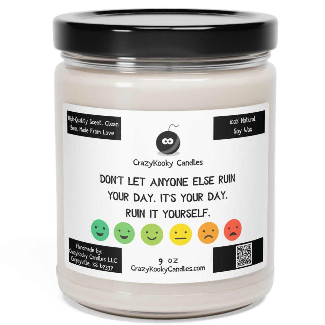 DON'T LET ANYONE ELSE RUIN YOUR DAY, IT'S YOUR DAY, RUIN IT YOURSELF - Funny Candle, Scented Soy Candle, 9oz - CrazyKooky Candles LLC