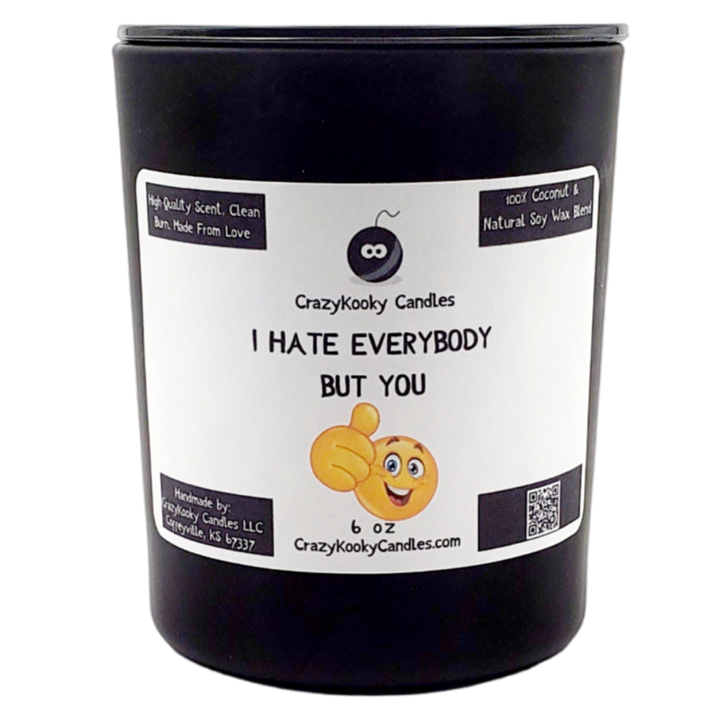 I HATE EVERYBODY BUT YOU - CrazyKooky Candles LLC