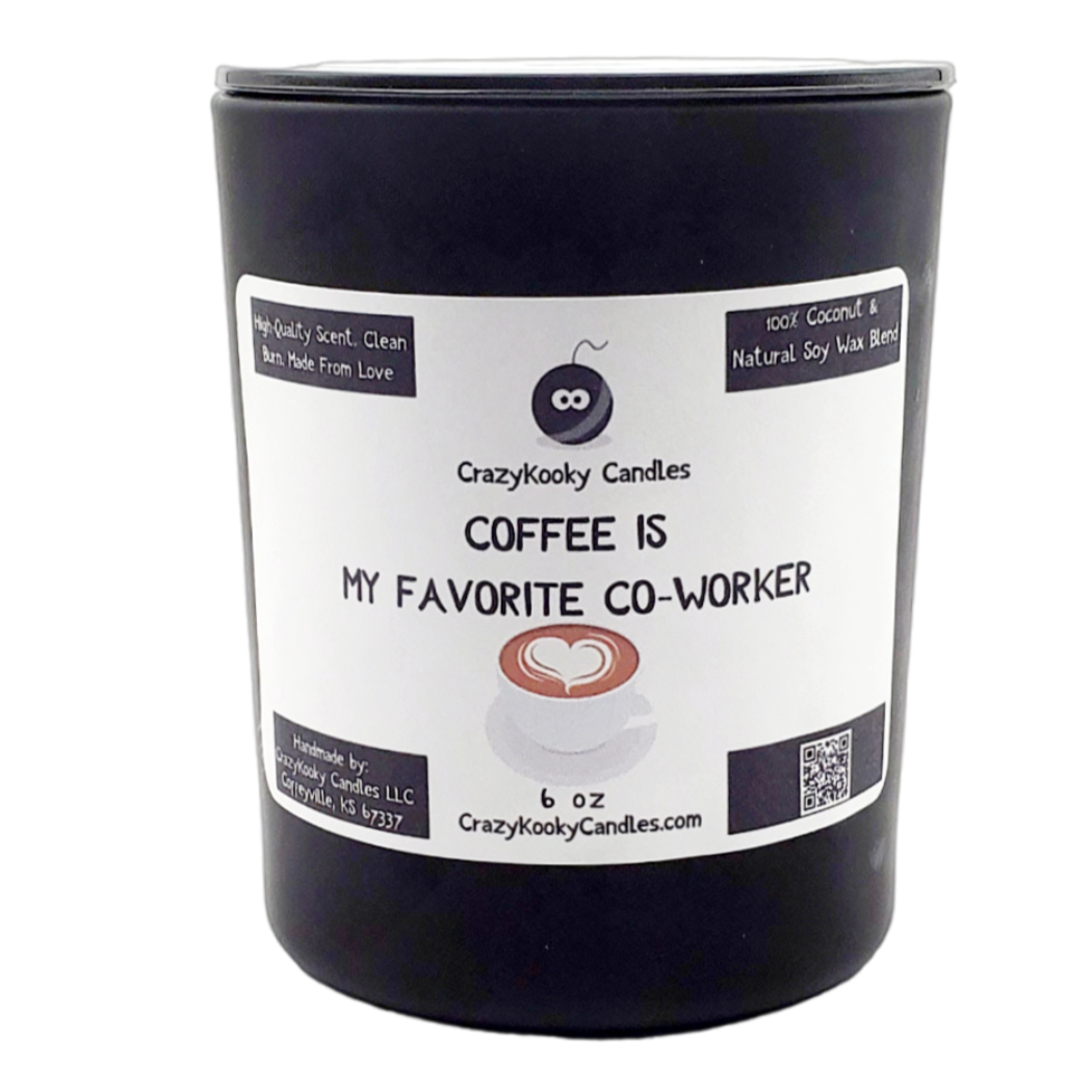 COFFEE IS MY FAVORITE CO-WORKER - CrazyKooky Candles LLC