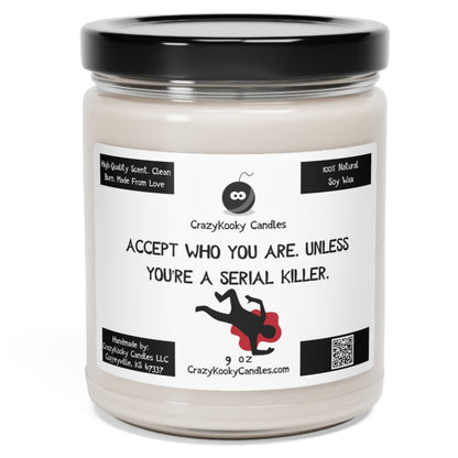 ACCEPT WHO YOU ARE UNLESS YOU'RE A SERIAL KILLER - Funny Candle, Scented Soy Candle, 9oz - CrazyKooky Candles LLC