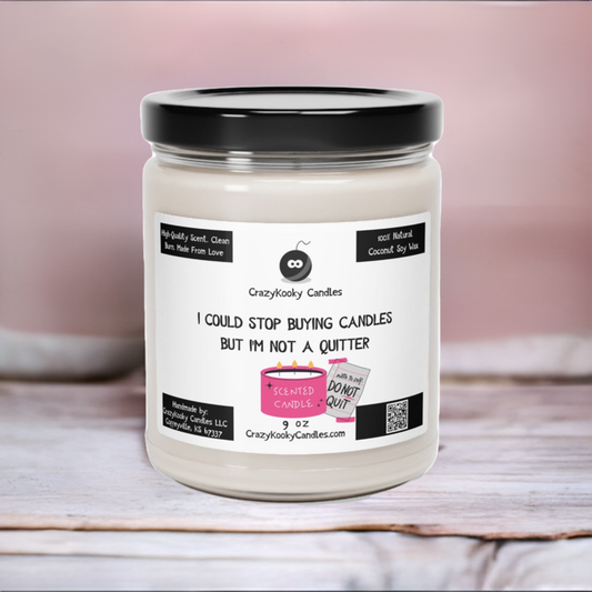 I COULD STOP BUYING CANDLES BUT I'M NOT A QUITTER - Funny Candle, Scented Coconut Soy Candle, 9oz - CrazyKooky Candles LLC