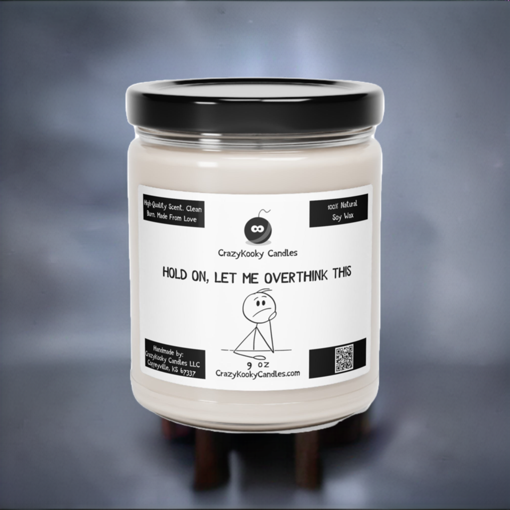 HOLD ON LET ME OVERTHINK THIS - Funny Candle, Scented Soy Candle, 9oz - CrazyKooky Candles LLC
