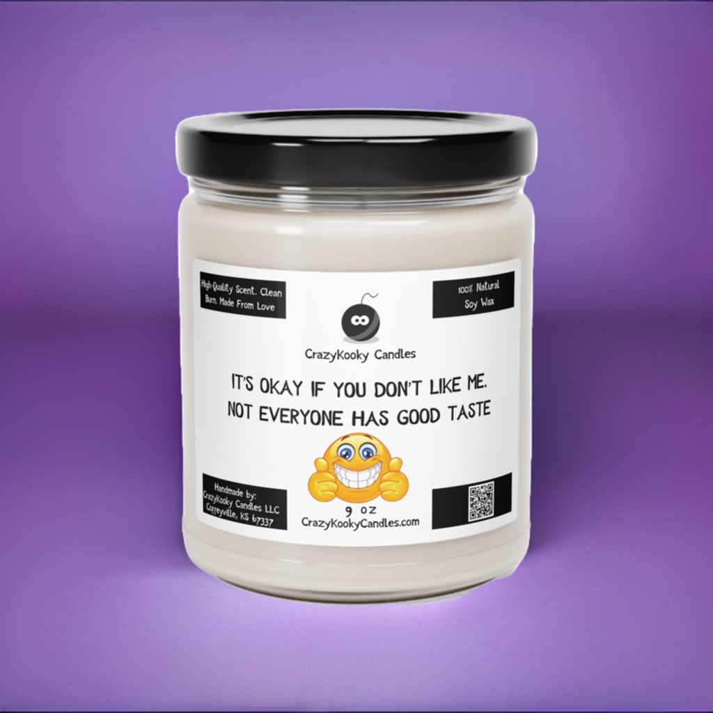 IT'S OKAY IF YOU DON'T LIKE ME, NOT EVERYONE HAS GOOD TASTE - Funny Candle, Scented Soy Candle, 9oz - CrazyKooky Candles LLC