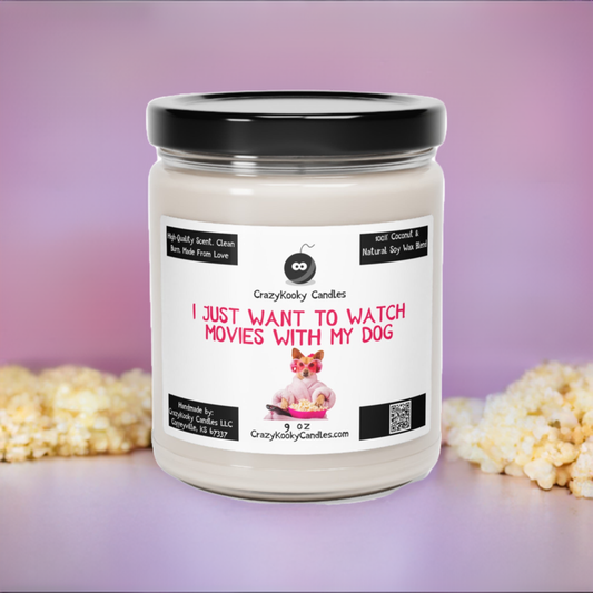 I JUST WANT TO WATCH MOVIES WITH MY DOG - Funny Candle, Scented Soy Candle, 9oz - CrazyKooky Candles LLC
