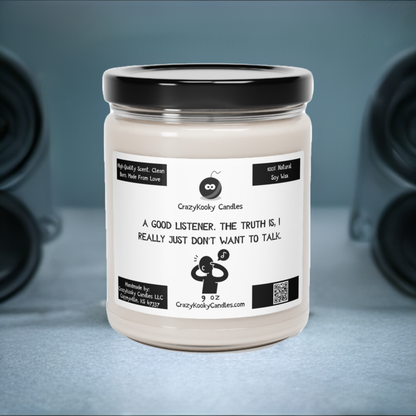 A GOOD LISTENER. THE TRUTH IS, I REALLY JUST DON'T WANT TO TALK - Funny Candle, Scented Soy Candle, 9oz - CrazyKooky Candles LLC